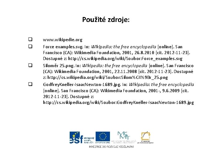 Použité zdroje: q q www. wikipedie. org Force examples. svg. In: Wikipedia: the free