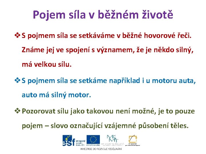 Pojem síla v běžném životě v S pojmem síla se setkáváme v běžné hovorové