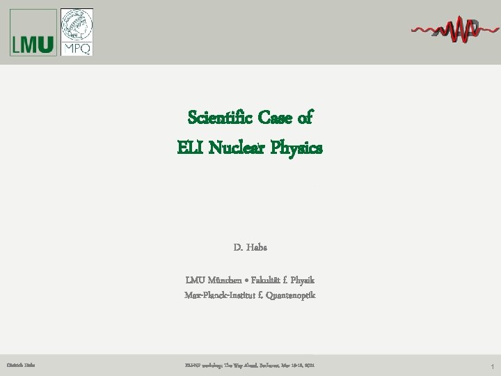 Scientific Case of ELI Nuclear Physics D. Habs LMU München • Fakultät f. Physik