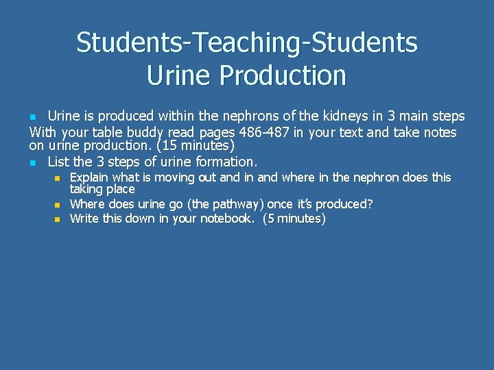 Students-Teaching-Students Urine Production Urine is produced within the nephrons of the kidneys in 3