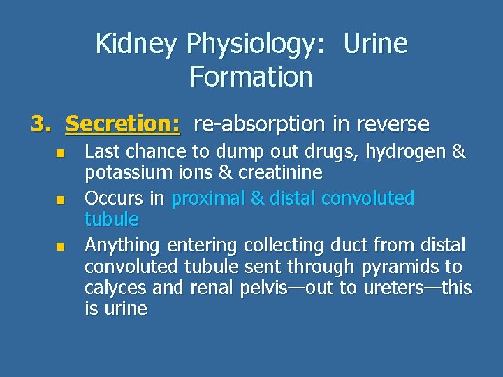 Kidney Physiology: Urine Formation 3. Secretion: re-absorption in reverse n n n Last chance