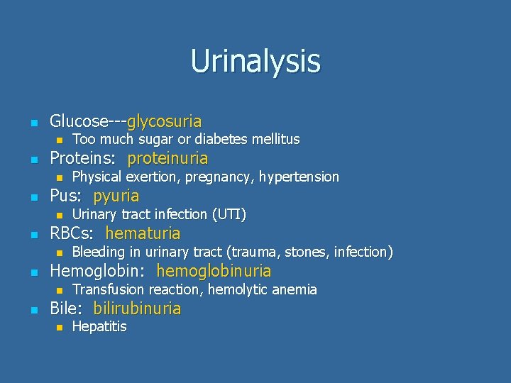 Urinalysis n Glucose---glycosuria n n Proteins: proteinuria n n Bleeding in urinary tract (trauma,