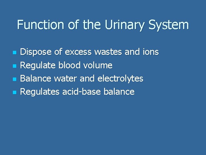 Function of the Urinary System n n Dispose of excess wastes and ions Regulate