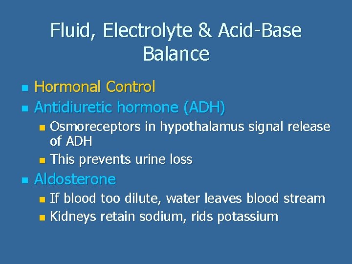 Fluid, Electrolyte & Acid-Base Balance n n Hormonal Control Antidiuretic hormone (ADH) Osmoreceptors in