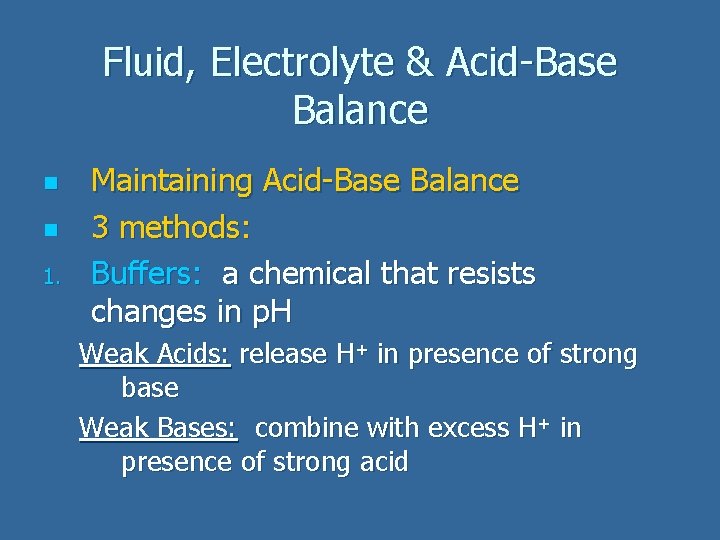 Fluid, Electrolyte & Acid-Base Balance n n 1. Maintaining Acid-Base Balance 3 methods: Buffers: