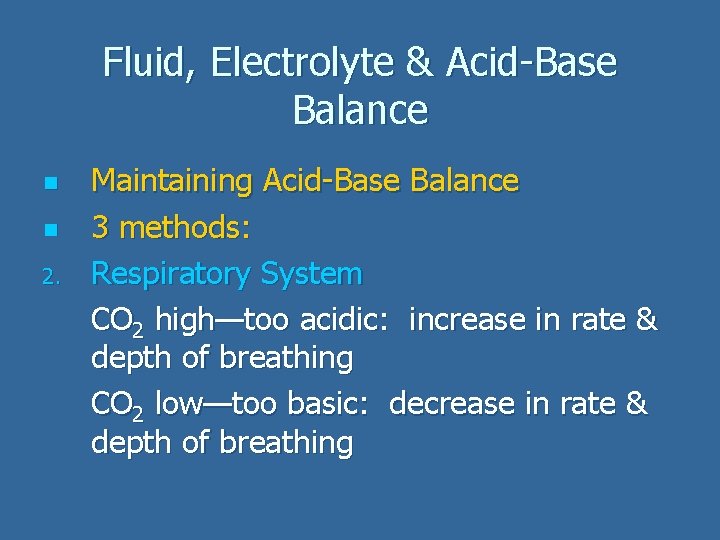 Fluid, Electrolyte & Acid-Base Balance n n 2. Maintaining Acid-Base Balance 3 methods: Respiratory