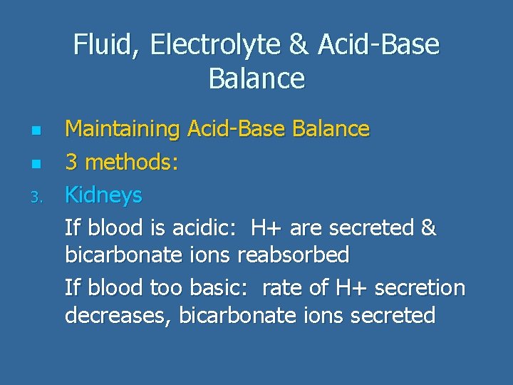 Fluid, Electrolyte & Acid-Base Balance n n 3. Maintaining Acid-Base Balance 3 methods: Kidneys