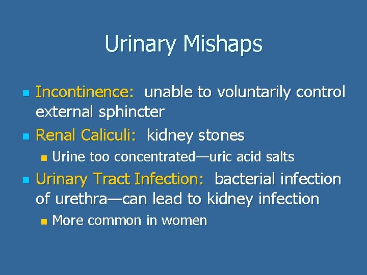 Urinary Mishaps n n Incontinence: unable to voluntarily control external sphincter Renal Caliculi: kidney