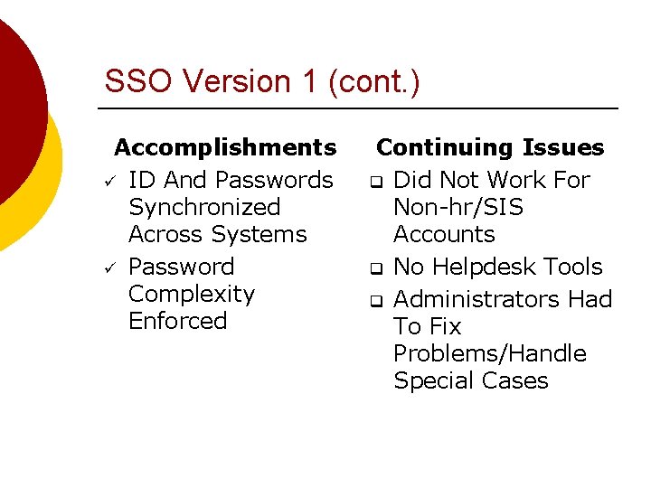 SSO Version 1 (cont. ) Accomplishments ü ID And Passwords Synchronized Across Systems ü