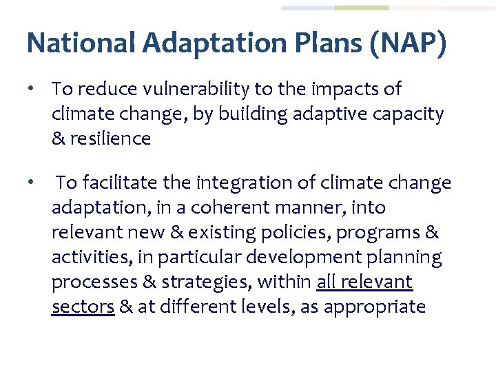National Adaptation Plans (NAP) • To reduce vulnerability to the impacts of climate change,