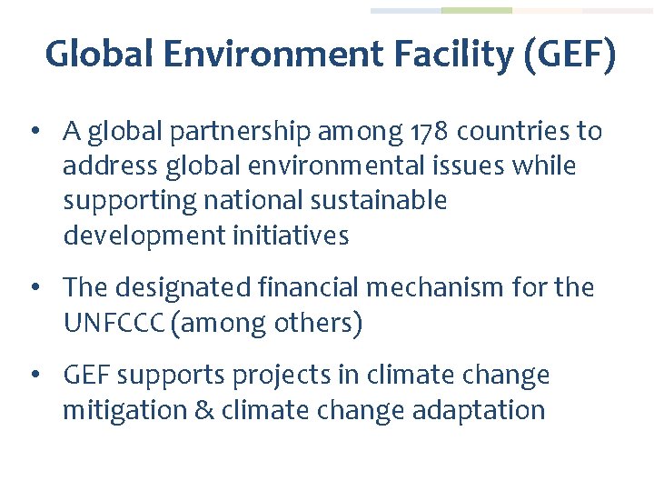 Global Environment Facility (GEF) • A global partnership among 178 countries to address global