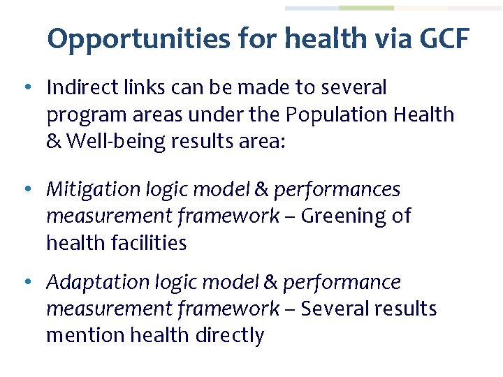 Opportunities for health via GCF • Indirect links can be made to several program