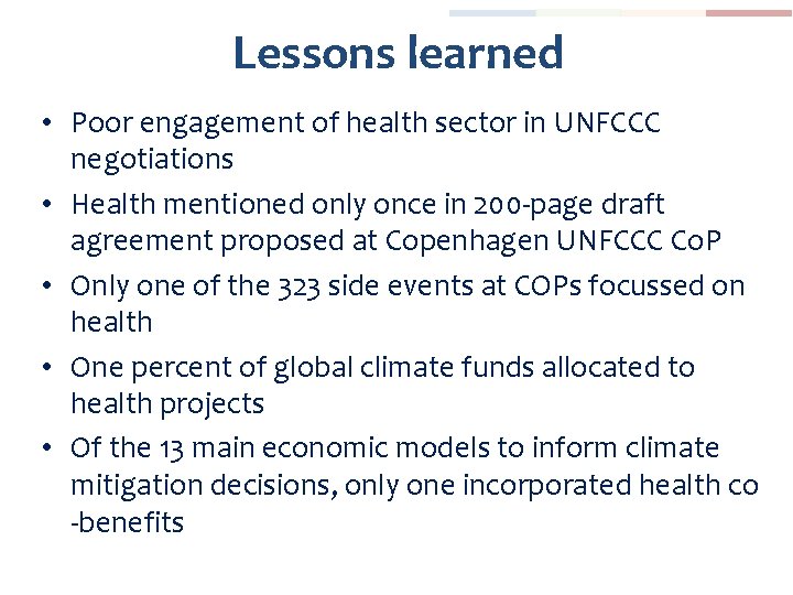 Lessons learned • Poor engagement of health sector in UNFCCC negotiations • Health mentioned