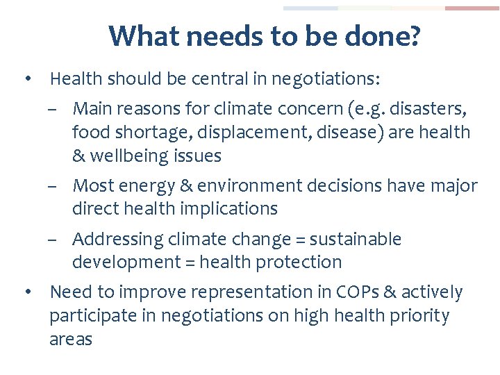 What needs to be done? • Health should be central in negotiations: – Main