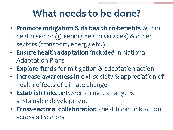 What needs to be done? • Promote mitigation & its health co-benefits within health