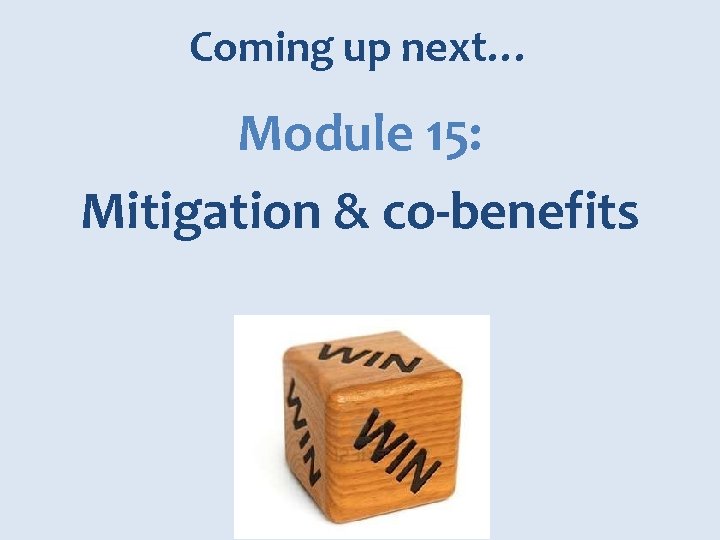Coming up next… Module 15: Mitigation & co-benefits 