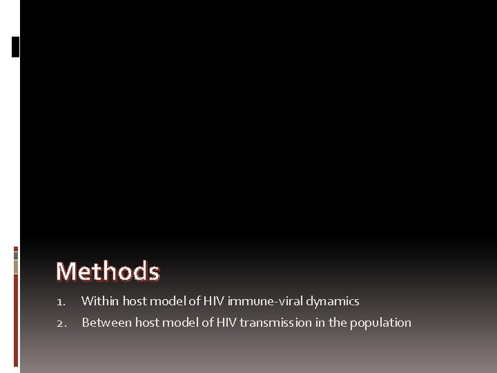 Methods 1. Within host model of HIV immune-viral dynamics 2. Between host model of