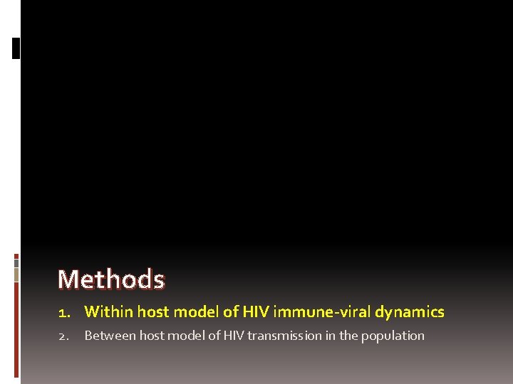 Methods 1. Within host model of HIV immune-viral dynamics 2. Between host model of