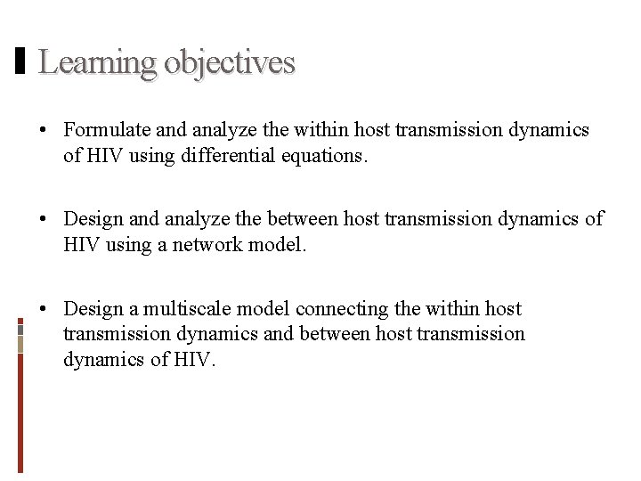 Learning objectives • Formulate and analyze the within host transmission dynamics of HIV using