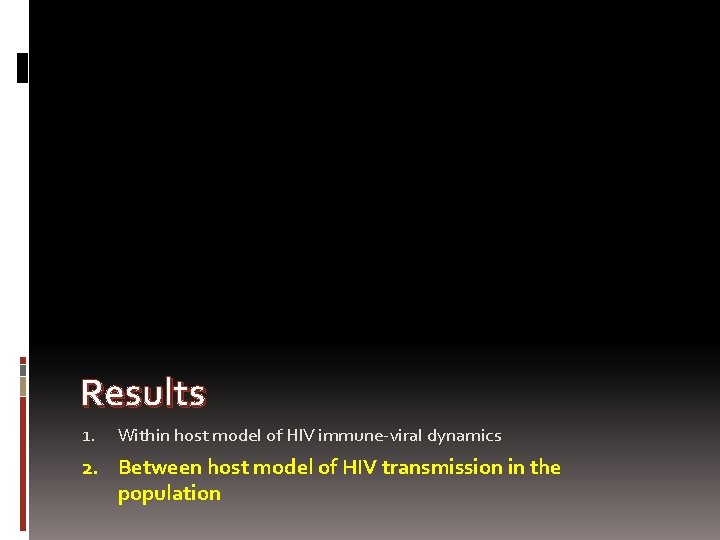 Results 1. Within host model of HIV immune-viral dynamics 2. Between host model of