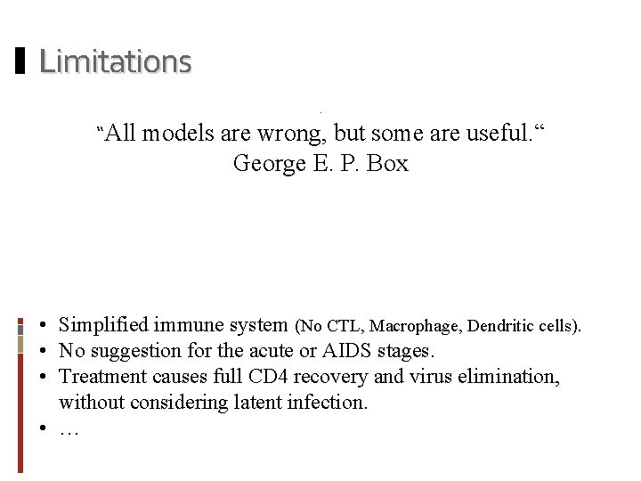 Limitations “All models are wrong, but some are useful. “ George E. P. Box