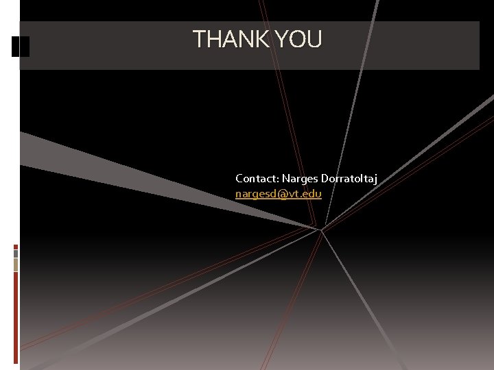 THANK YOU Contact: Narges Dorratoltaj nargesd@vt. edu 