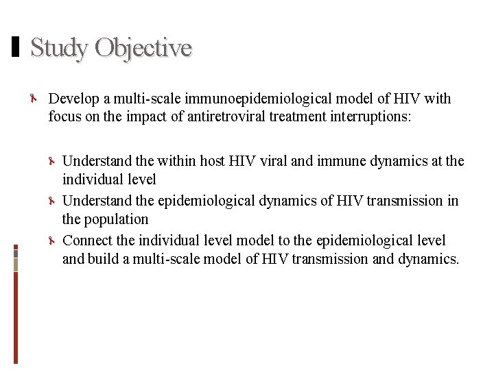 Study Objective Develop a multi-scale immunoepidemiological model of HIV with focus on the impact