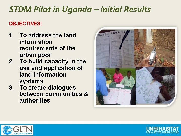 STDM Pilot in Uganda – Initial Results OBJECTIVES: 1. To address the land information