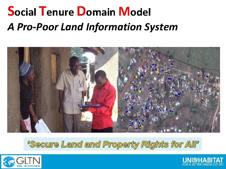 Social Tenure Domain Model A Pro-Poor Land Information System ‘Secure Land Property Rights for