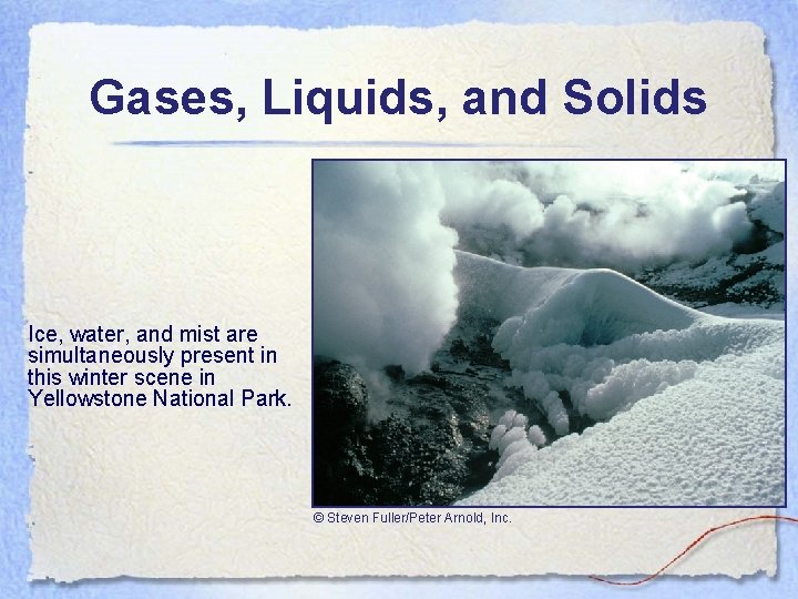 Gases, Liquids, and Solids Ice, water, and mist are simultaneously present in this winter