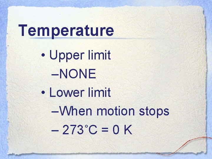 Temperature • Upper limit –NONE • Lower limit –When motion stops – 273˚C =
