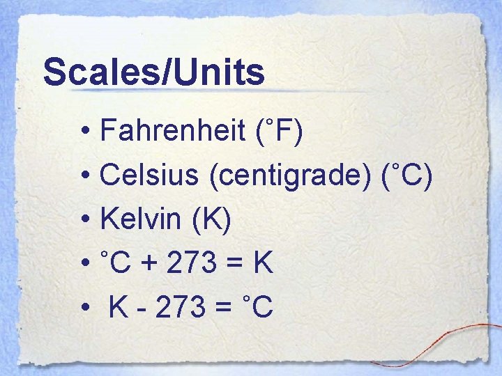 Scales/Units • Fahrenheit (˚F) • Celsius (centigrade) (˚C) • Kelvin (K) • ˚C +