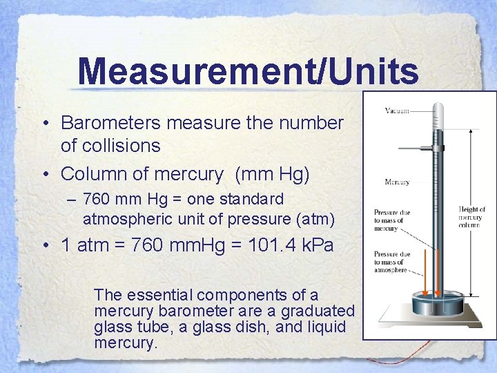 Measurement/Units • Barometers measure the number of collisions • Column of mercury (mm Hg)