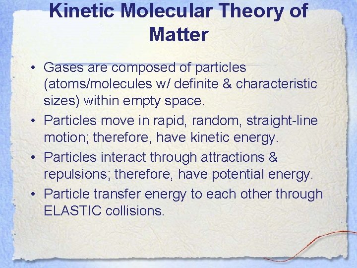 Kinetic Molecular Theory of Matter • Gases are composed of particles (atoms/molecules w/ definite