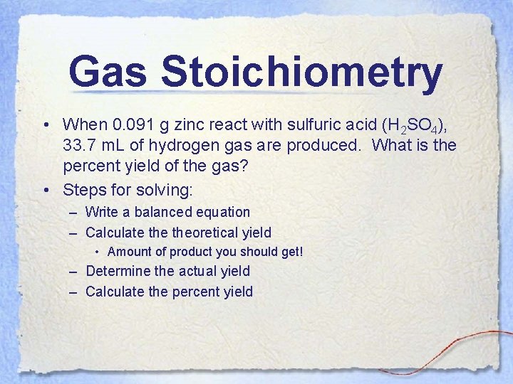 Gas Stoichiometry • When 0. 091 g zinc react with sulfuric acid (H 2