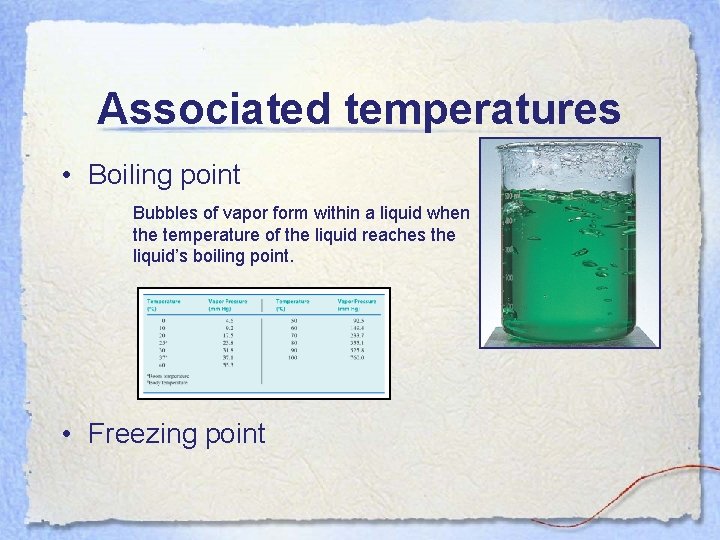 Associated temperatures • Boiling point Bubbles of vapor form within a liquid when the