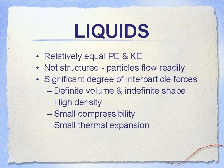 LIQUIDS • Relatively equal PE & KE • Not structured - particles flow readily