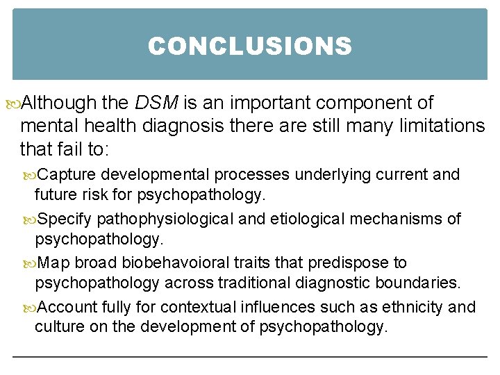 CONCLUSIONS Although the DSM is an important component of mental health diagnosis there are