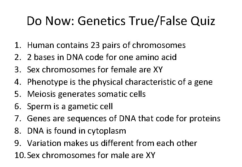 Do Now: Genetics True/False Quiz 1. Human contains 23 pairs of chromosomes 2. 2