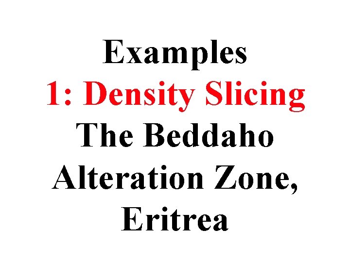 Examples 1: Density Slicing The Beddaho Alteration Zone, Eritrea Examples 1: Density Slicing The Beddaho Alteration Zone, Eritrea