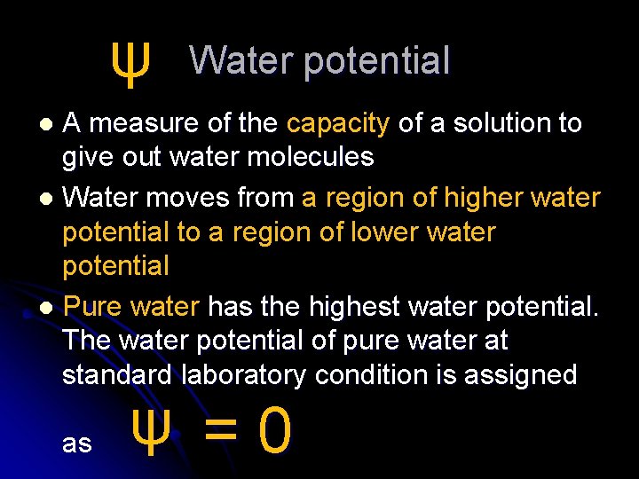 ψ Water potential A measure of the capacity of a solution to give out