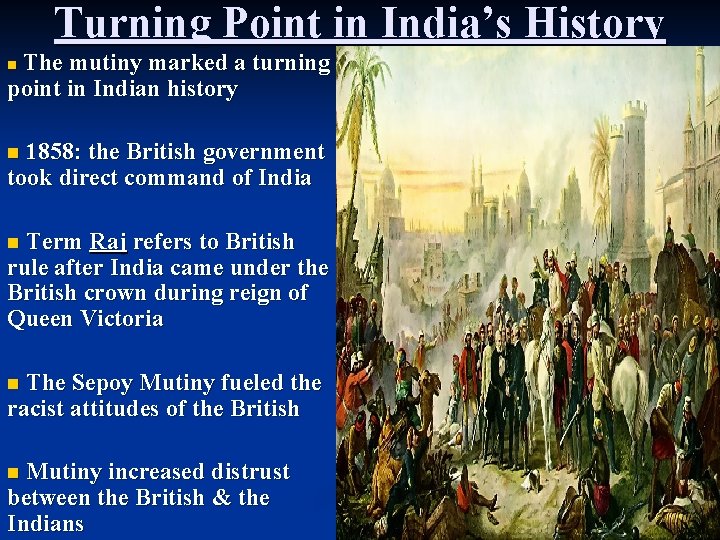 Turning Point in India’s History The mutiny marked a turning point in Indian history