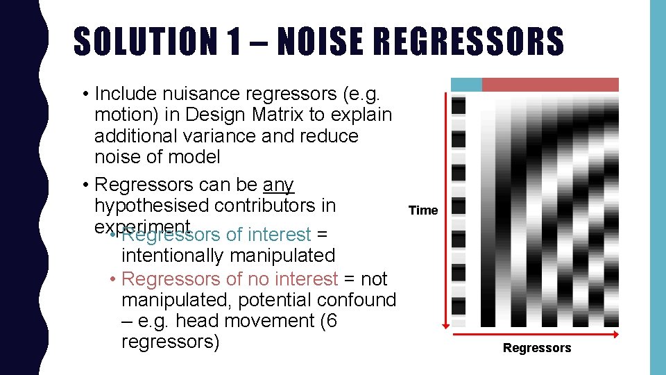 SOLUTION 1 – NOISE REGRESSORS • Include nuisance regressors (e. g. motion) in Design