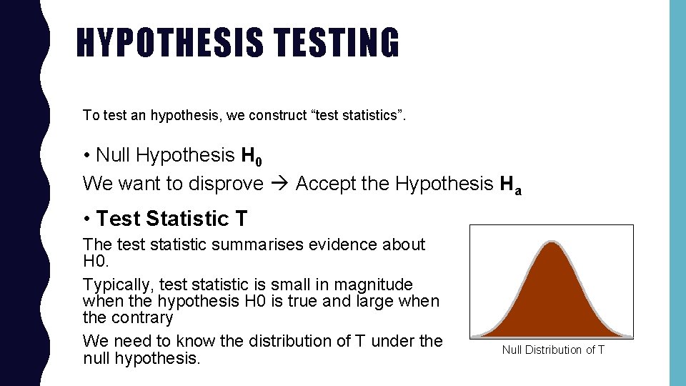 HYPOTHESIS TESTING To test an hypothesis, we construct “test statistics”. • Null Hypothesis H