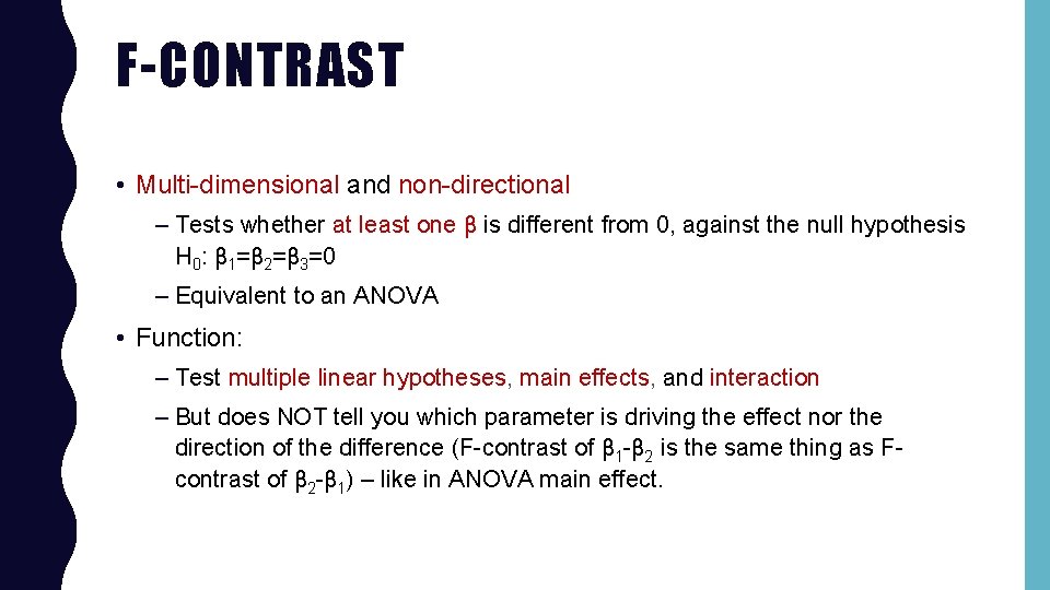 F-CONTRAST • Multi-dimensional and non-directional – Tests whether at least one β is different