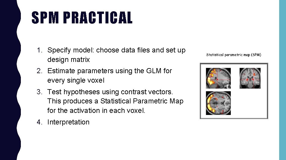 SPM PRACTICAL 1. Specify model: choose data files and set up design matrix 2.