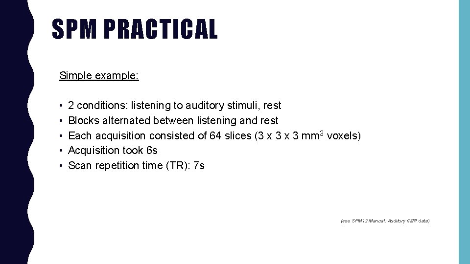 SPM PRACTICAL Simple example: • • • 2 conditions: listening to auditory stimuli, rest