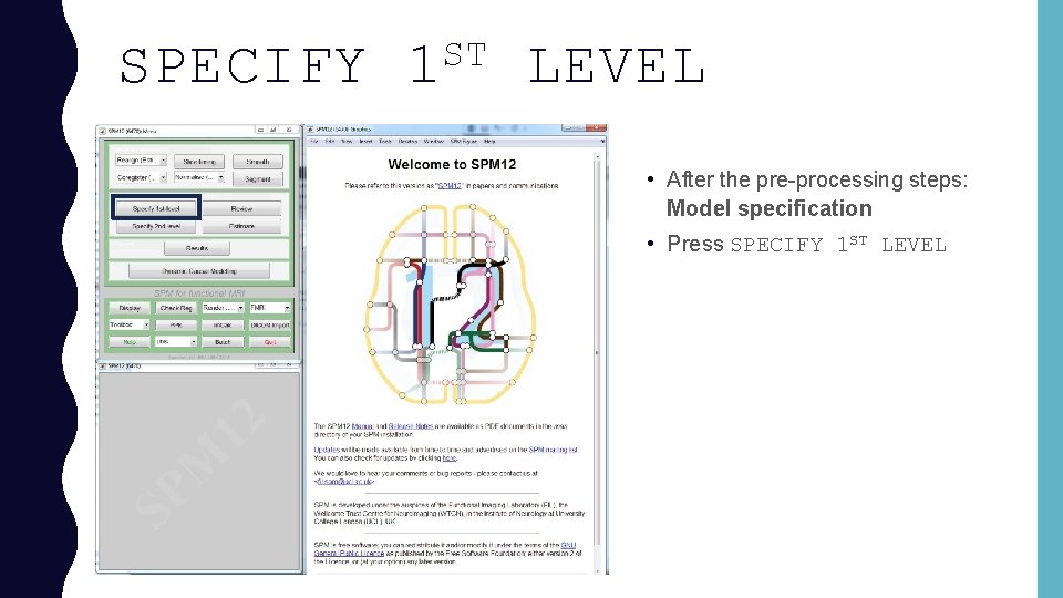 SPECIFY ST 1 LEVEL • After the pre-processing steps: Model specification • Press SPECIFY