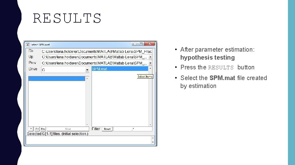 RESULTS • After parameter estimation: hypothesis testing • Press the RESULTS button • Select