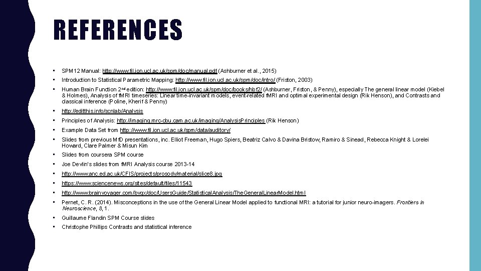 REFERENCES • SPM 12 Manual: http: //www. fil. ion. ucl. ac. uk/spm/doc/manual. pdf (Ashburner